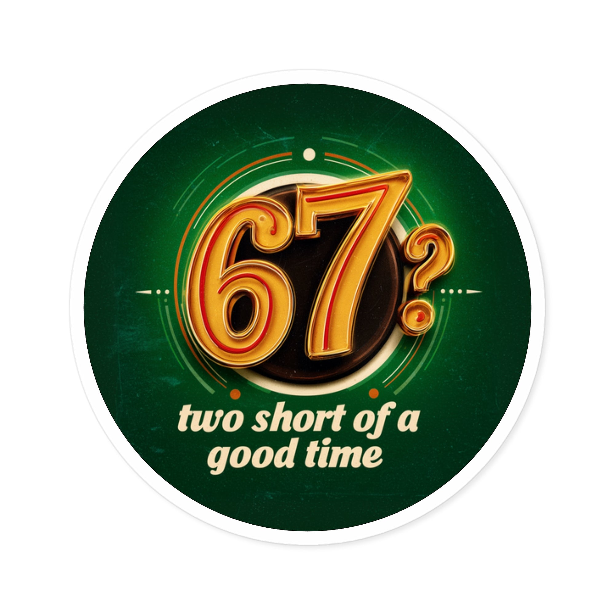 67? Sticker, Funny Quote Design, Retro Typography, Humorous Gift