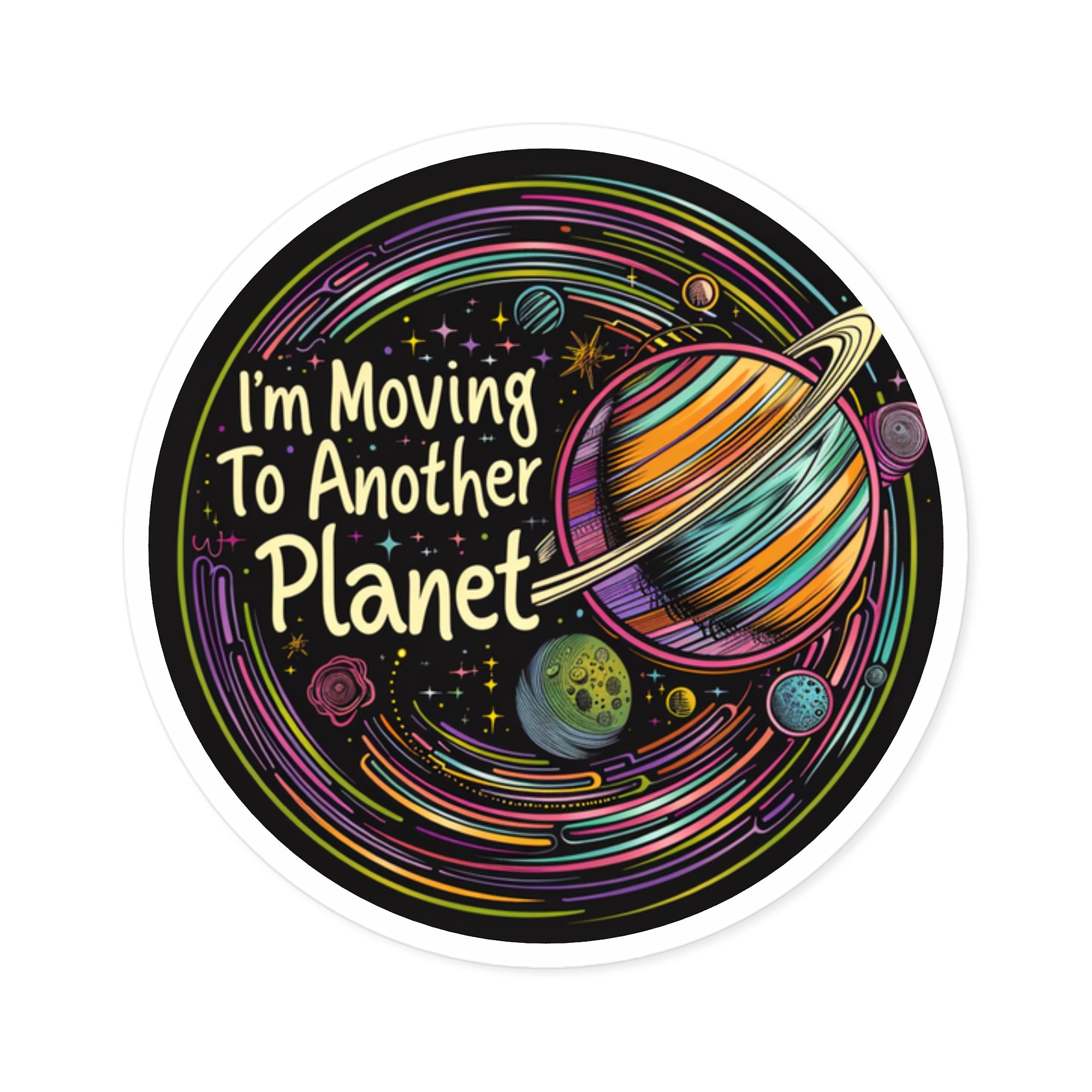 I’m Moving To Another Planet Sticker, Colorful Space Art, Funny Gift, Retro Vibe